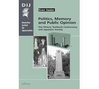 Politics, Memory and Public Opinion: The History Textbook Controversy and Japanese Society