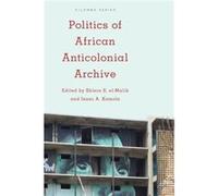 Politics of African Anticolonial Archive Unknown (Auteur)