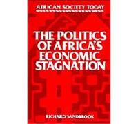 Politics of Africa's Economic Stagnation, African Society Today Richard Sandbrook (Auteur)