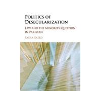 Politics of Desecularization: Law and the Minority Question in Pakistan