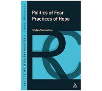 Politics Of Fear, Practices Of Hope