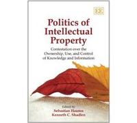 Politics of Intellectual Property: Contestation Over the Ownership, Use, and Control of Knowledge and Information - [Livre en VO] Sebastian Haunss, Kenneth C Shadlen, Kenneth C Shadlen (Auteur)