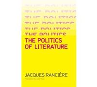 Politics of Literature by Jacques Ranciere Jacques Ranciere (Auteur)