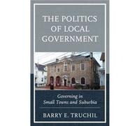 Politics Of Local Government Barry E Truchil, (Auteur)