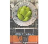 Politics of Nature Bruno Latour (Auteur)