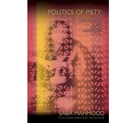 Politics of Piety: The Islamic Revival and the Feminist Subject
