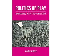 Politics of Play – Wargaming with the US Military – Oxford University Press