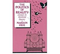 Politics of Reality by Marilyn Frye Marilyn Frye (Auteur)