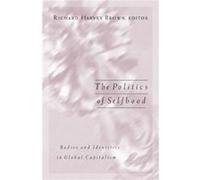 Politics Of Selfhood by Richard Harvey Brown