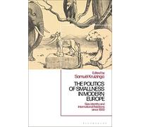 Politics of Smallness in Modern Europe, The: Size, Identity and International Relations since 1800