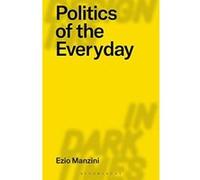 Politics of the Everyday (Designing in Dark Times) - [Version Originale] Inconnu (Auteur)