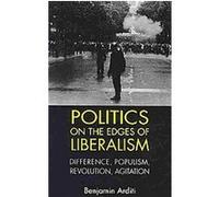 Politics on the Edges of Liberalism Benjamin Arditi (Auteur)