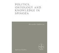 Politics, Ontology And Knowledge In Spinoza