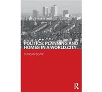 Politics Planning and Homes in a World City by Duncan Bowie Duncan Bowie (Auteur)
