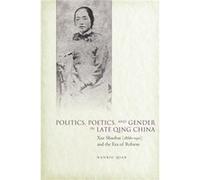 Politics Poetics and Gender in Late Qing China by Nanxiu Qian Nanxiu Qian (Auteur)