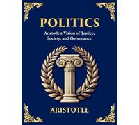 Politics: Power, Justice, and the Blueprint of a Just Society (Large Print Deluxe Edition For Easy Reading)
