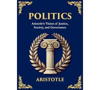 Politics: Power, Justice, and the Blueprint of a Just Society (Large Print Deluxe Hardcover Edition For Easy Reading)
