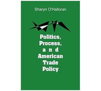 Politics, Process And American Trade Policy