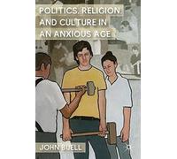 Politics, Religion, And Culture In An Anxious Age