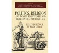 Politics Religion and Ideas in Seventeenth and EighteenthCentury Britain Politics Religion and Ideas in Seventeenth and EighteenthCentury Britain (Auteur)