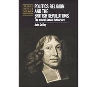 Politics, Religion and the British Revolutions, Cambridge Studies in Early Modern British History John Coffey (Auteur)