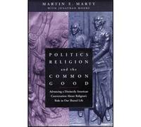 Politics Religion and the Common Good by Martin E. University of Chicago Divinity School in Illinois Marty Martin E. University of Chicago Divinity School in Illinois Marty (Auteur)