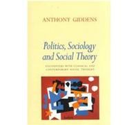 Politics, Sociology and Social Theory Anthony Giddens (Auteur)