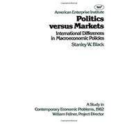 Politics Versus Markets: International Differences In Macroeconomic Policies: A Study In Contemporary Economic Problems