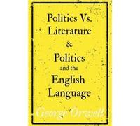 Politics Vs. Literature and Politics and the English Language by George Orwell George Orwell (Auteur)