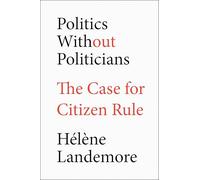 Politics Without Politicians: The Case for Citizen Rule