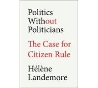 Politics Without Politicians The Case for Citizen Rule - Hélène Landemore - Thesis - ebook (ePub) - Livre