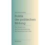 Politik der politischen Bildung: Das Ringen um die Demokratisierung der Deutschen seit 1945
