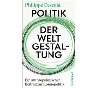 Politik der Weltgestaltung Ein anthropologischer Beitrag zur Kosmopolitik - Philippe Descola - Suhrkamp Verlag - ebook (ePub) - Livre