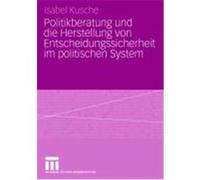 Politikberatung Und Die Herstellung Von Entscheidungssicherheit Im Politischen System Isabel Kusche (Auteur)