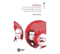 Politikon - Tout Ce Qu'il Faut Savoir Sur Les Idéologies Qui Ont Façonné Notre Monde
