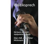 Politiksprech: Die Kunst, sich nicht manipulieren zu lassen