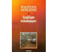 POLITIQUE AFRICAINE N-018. Gaspillages technologiques