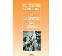 POLITIQUE AFRICAINE N-062. Le Cameroun dans l'entre-deux
