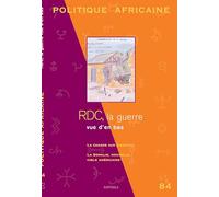 POLITIQUE AFRICAINE N-084. RDC, la guerre vue d'en bas