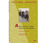 POLITIQUE AFRICAINE N-094- Autour du lac Tchad : intégrations et désintégrations Tome 94 Intégrations et désintégrations - Collectif - Karthala - broché - Revue