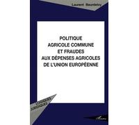 Politique agricole commune et fraudes aux dépenses agricoles de l'Union Européenne - - Laurent Beurdeley - L'harmattan - Livre