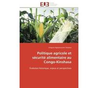 Politique agricole et sécurité alimentaire au Congo-Kinshasa Évolution historique, enjeux et perspectives - Grégoire Ngalamulume Tshiebue - Universitaires Europeennes - broché - Etude