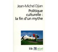Politique culturelle : la fin d'un mythe - Jean-Michel Djian - Gallimard - Poche - Essai