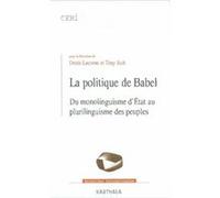 Politique de Babel -Du monolinguisme d'Etat au plurilinguisme des peuples (La) Denis Lacorne (Coordination éditoriale), Tony Judt (Coordination éditoriale)