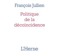 Politique de la décoïncidence - François Jullien - L'herne - broché - Essai