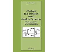 Politique De La Grandeur versus Made in Germany, Pariser Historische Studien, 78 Andreas Fickers (Auteur)