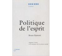 Politique de l'esprit Auguste Comte et la naissance de la science sociale - Bruno Karsenti - Hermann - relié - Etude