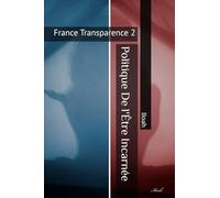 Politique De l'Être Incarnée: France Transparence 2