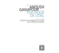 Politique de l'exil Giorgio agamben et l’usage de la métaphysique - Anoush Ganjipour - Nouvelles Editions Lignes - broché - Etude