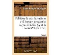 Politique de tous les cabinets de l'Europe T2 - Victor-François de Broglie - Hachette Bnf - broché - Livre